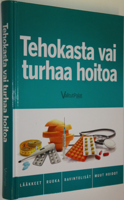 Tehokasta vai turhaa hoitoa : lääkkeet, ruoka, ravintolis...