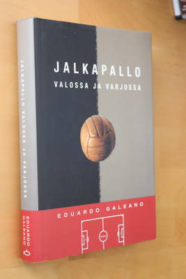 Eduardo Galeano : Jalkapallo valossa ja varjossa (1.p. 2000)