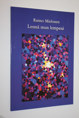 Raimo Mielonen : Lennä mun lempeni : aforismeja, maalauks...