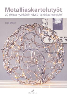 Lisa Brown : Metalliaskartelutyöt (20 ohjetta)