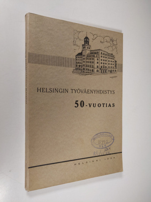 Jussi (toim.) Raitio : Helsingin työväenyhdistys 50-vuotias