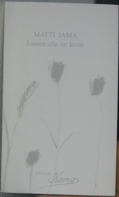 Matti Jama: Lumen alla on kevät, Kamos 1989. 78 s.