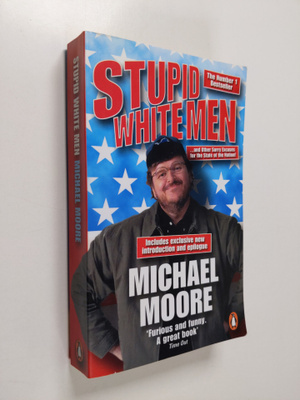 Michael Moore : Stupid white men - and other sorry excuse...