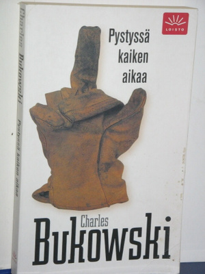 Charles Bukowski : Pystyssä kaiken aikaa