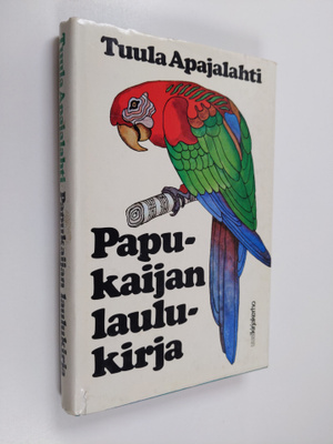 Tuula Apajalahti : Papukaijan laulukirja : romaani