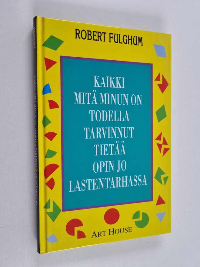 Robert Fulghum : Kaikki mitä minun on todella tarvinnut t...