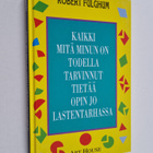 Robert Fulghum : Kaikki mitä minun on todella tarvinnut t... - pikkukuva 1