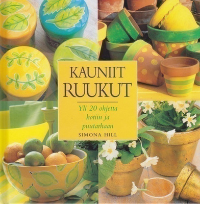 Simona Hill: Kauniit ruukut. Yli 20 ohjetta kotiin ja puutar