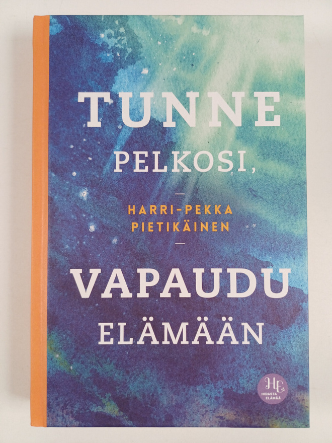 Harri-Pekka Pietikäinen : Tunne pelkosi, vapaudu elämään