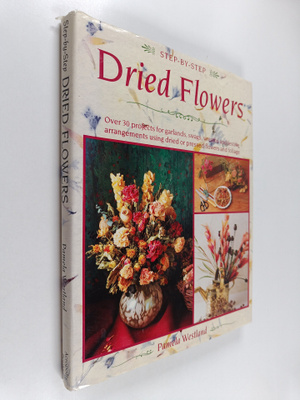 Pamela Westland : Step-by-step Dried Flowers