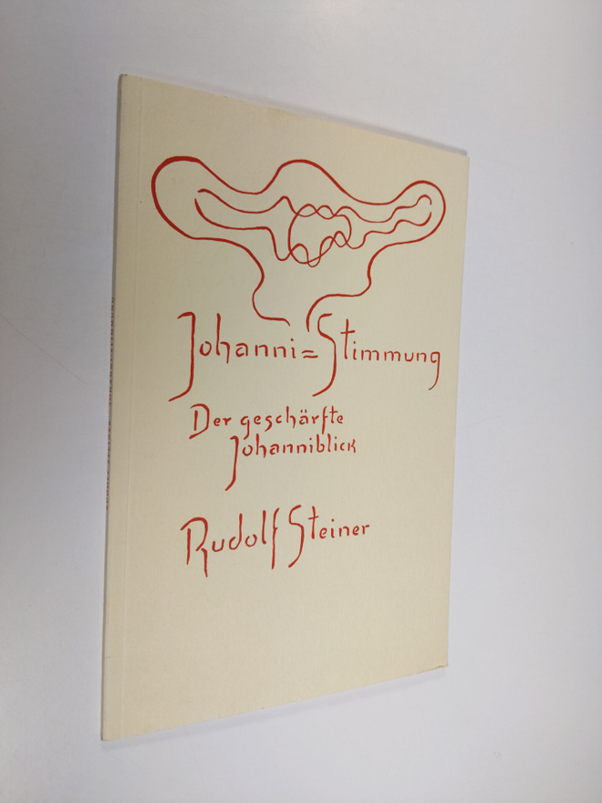 Rudolf Steiner : Johanni-Stimmung Der geschärfte Johannib...