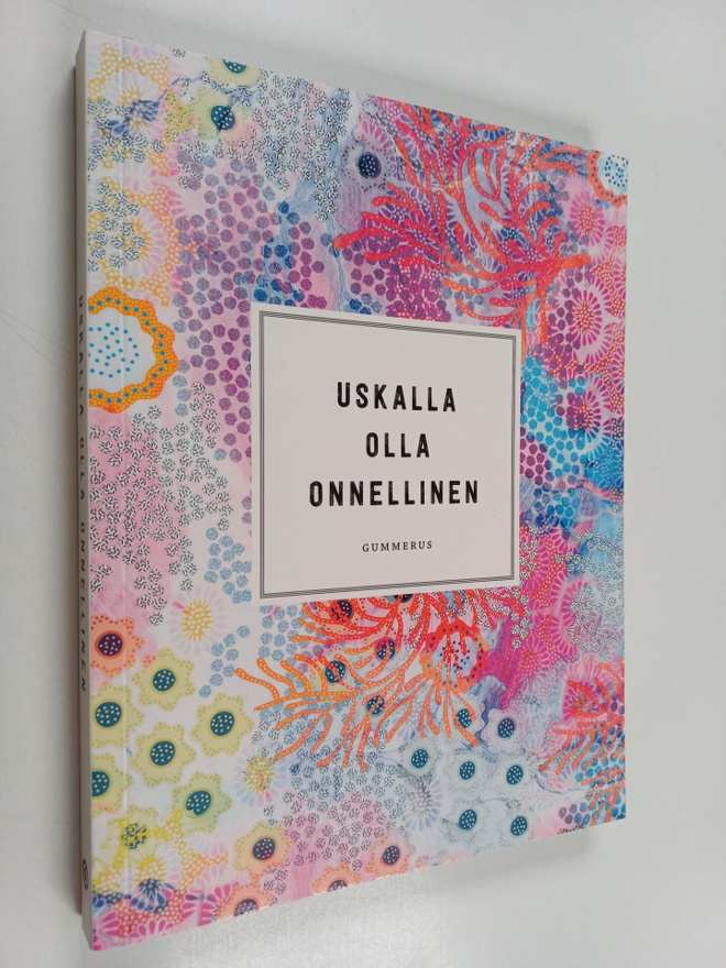 Anni Karhuvuori : Uskalla olla onnellinen