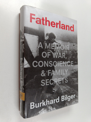 Burkhard Bilger : Fatherland : a memoir of war, conscienc...