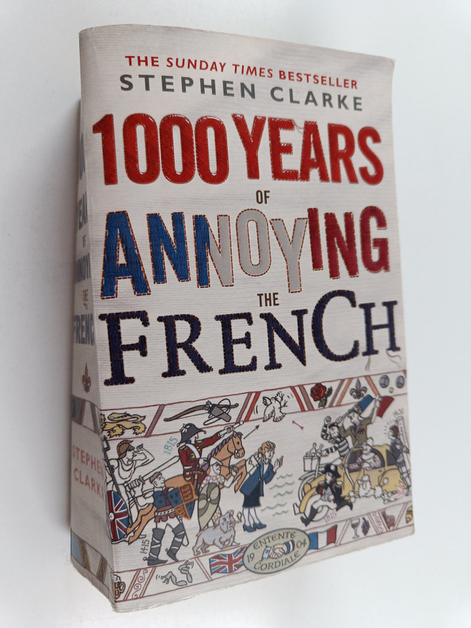 Stephen Clarke : 1000 Years of Annoying the French