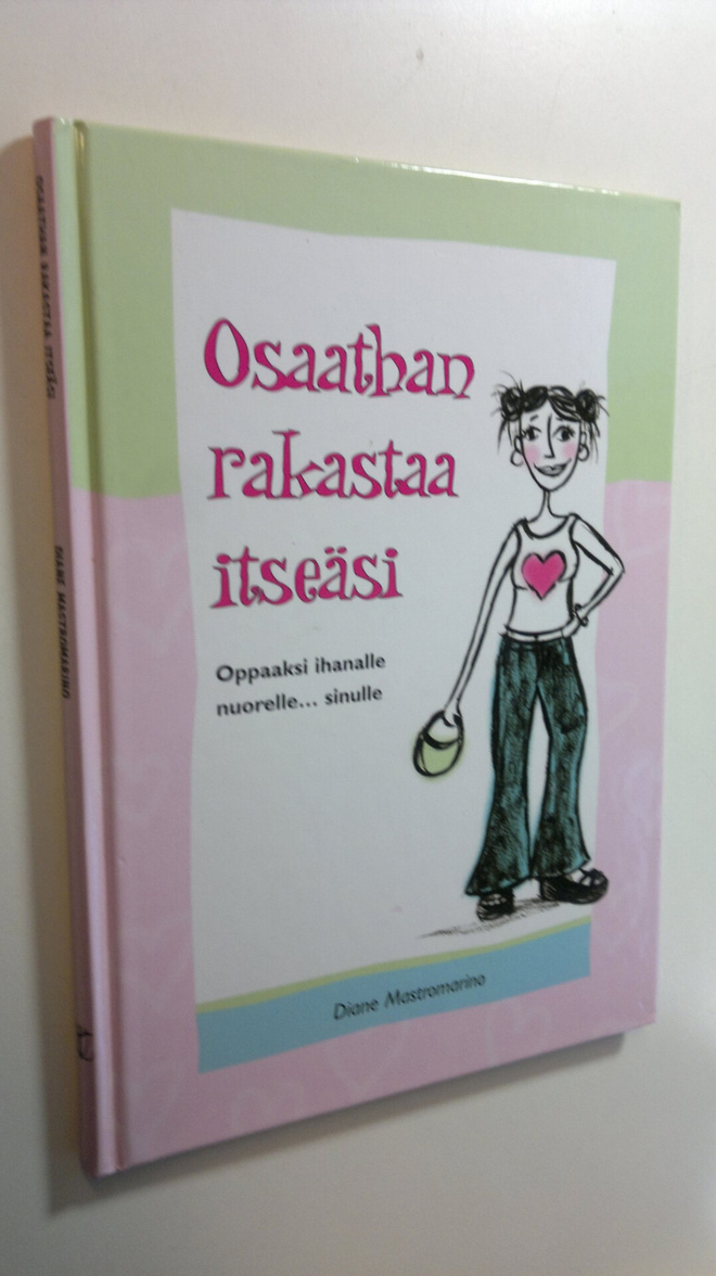 Diane Mastromarino : Osaathan rakastaa itseäsi : oppaaksi...