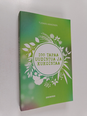 Tuomas Mikkonen : 100 tapaa uudistua ja kukoistaa