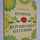 Cecilia Kjerrulf : Ayurveda : kasvisruokien keittokirja - pikkukuva 1