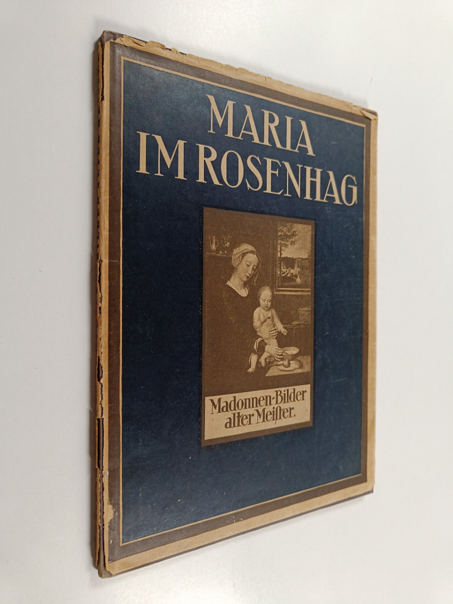 Maria im Rosenhag : Madonnen-Bilder alter deutscher und n...