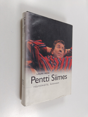 Lauri Meri : Pentti Siimes : näyttämöllä, kotonaan
