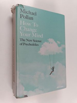 Michael Pollan : How to change your mind : the new scienc...