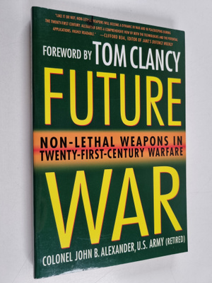 John B. Alexander, Ph.D. : Future War - Non-Lethal Weapon...
