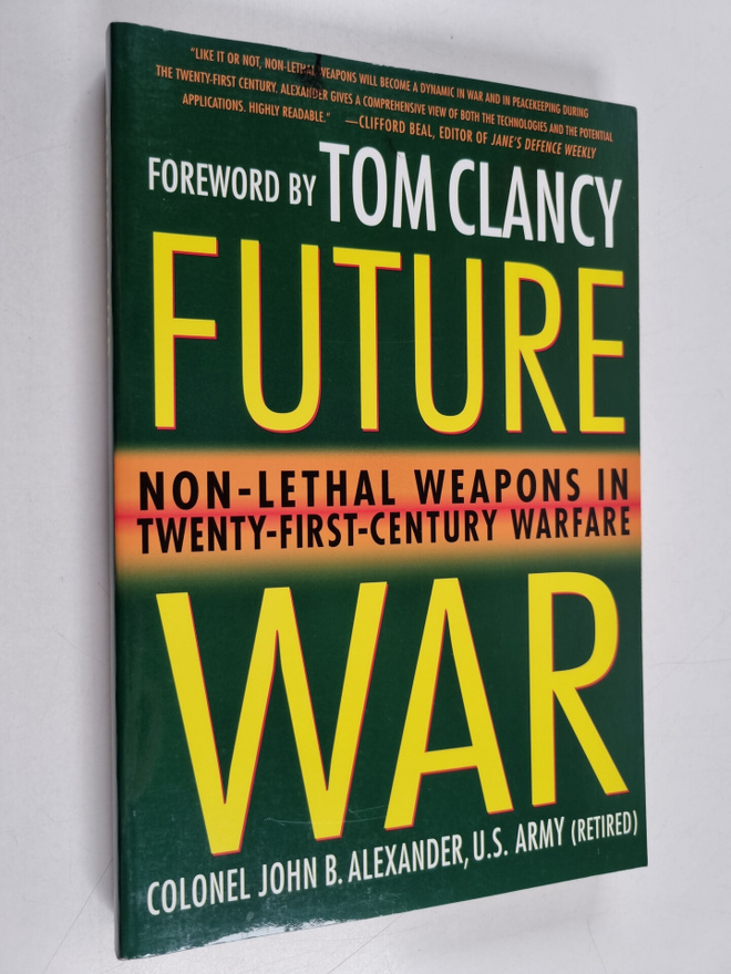 John B. Alexander, Ph.D. : Future War - Non-Lethal Weapon...