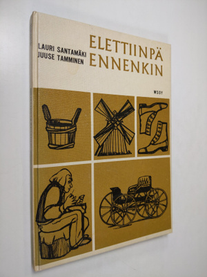 Lauri Santamäki : Elettiinpä ennenkin : Kansakoulun histo...