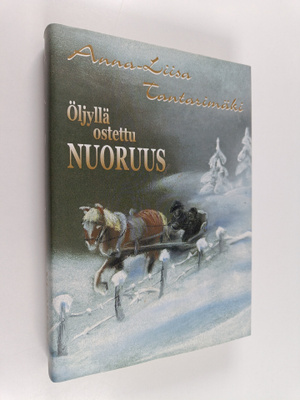 Anna-Liisa Tantarimäki : Öljyllä ostettu nuoruus