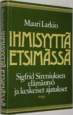 Mauri Larkio : Ihmisyyttä etsimässä : Sigfrid Sireniuksen...
