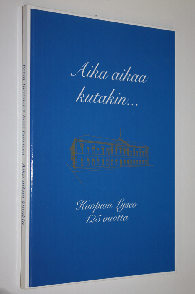 Pentti Tuovinen : Aika aikaa kutakin : Kuopion lyseon 125...
