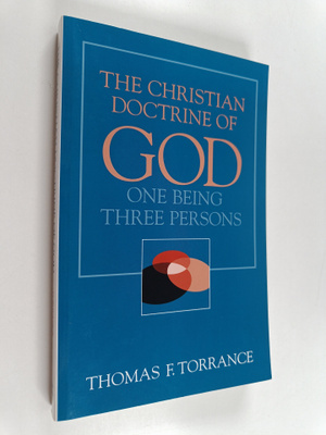 Thomas F. Torrance : Christian Doctrine of God, One Being...