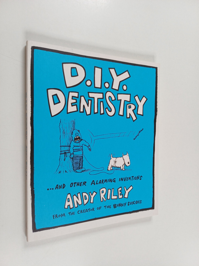Andy Riley : D. I. Y. Dentistry : And Other Alarming Inve...