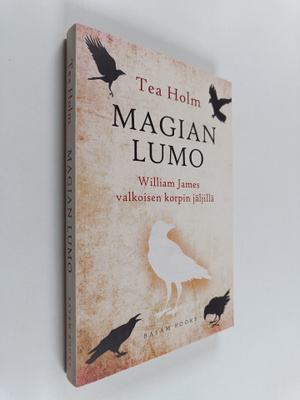 Tea Holm : Magian lumo : William James valkoisen korpin j...