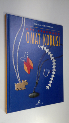 Maria Söderholm : Opi tekemään omat korusi