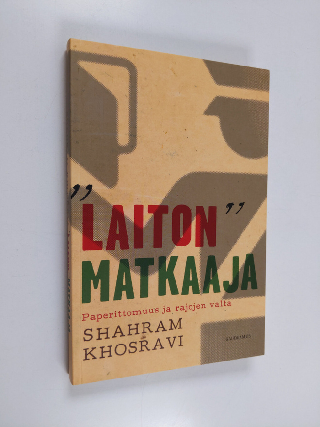 Shahram Khosravi : Laiton matkaaja : paperittomuus ja raj...