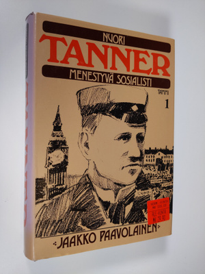 Jaakko Paavolainen : Nuori Tanner, menestyvä sosialisti :...