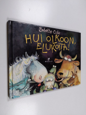 Babette Cole : Hui olkoon, elukoita!