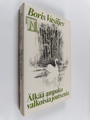 Boris Vasiljev : Älkää ampuko valkoisia joutsenia