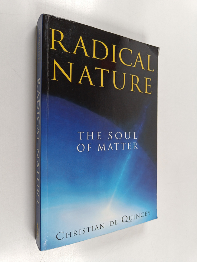 Christian de Quincey : Radical Nature - The Soul of Matter