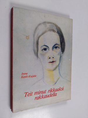 Irene Keski-Kujala : Teit minut rikkaaksi rakkaudella