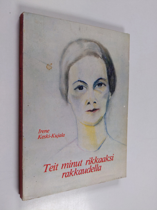 Irene Keski-Kujala : Teit minut rikkaaksi rakkaudella