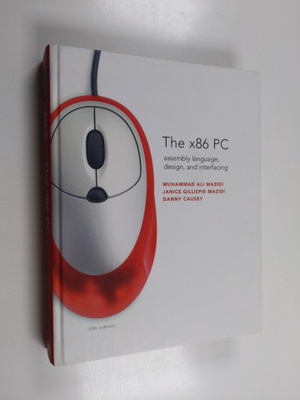 Muhammad Ali Mazidi ym. : The X86 PC - Assembly Language,...