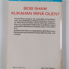Bob Shaw : Kukahan minä olen - pikkukuva 2