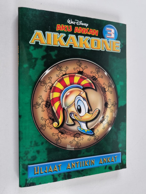 Walt Disney : Aku Ankan aikakone 3 : Uljaat antiikin Ankat