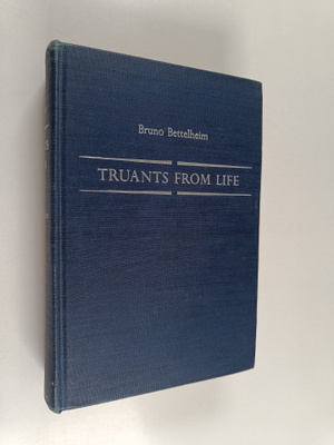 Bruno Bettelheim : Truants from life : the rehabilitation...