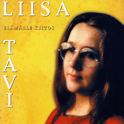 LIISA TAVI: Elämälle kiitos (CD), kokoelma, parhaat