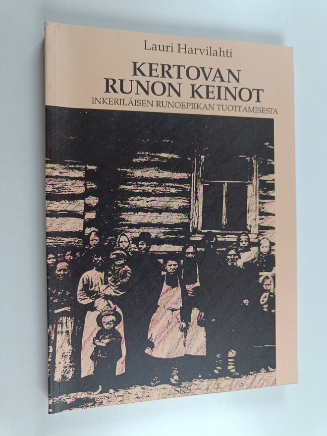 Lauri Harvilahti : Kertovan runon keinot : inkeriläisen r...