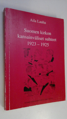Aila Lauha : Suomen kirkon kansainväliset suhteet 1923-19...