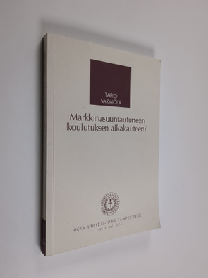 Timo Varmola : Markkinasuuntautuneen koulutuksen aikakaut...