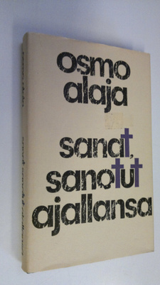 Osmo Alaja : Sanat, sanotut ajallansa